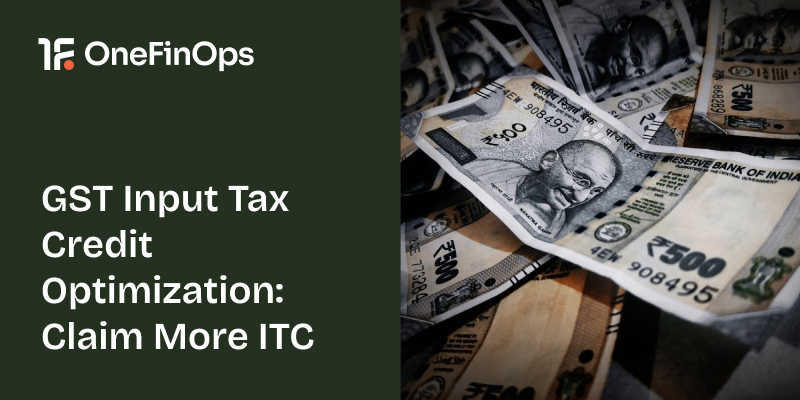 GST Input Tax Credit Optimization: Claim More ITC