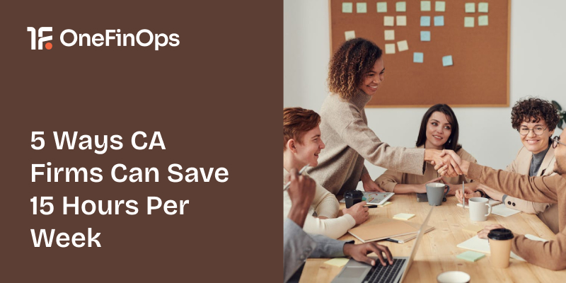 5 Ways CA Firms Can Save 15 Hours Per Week